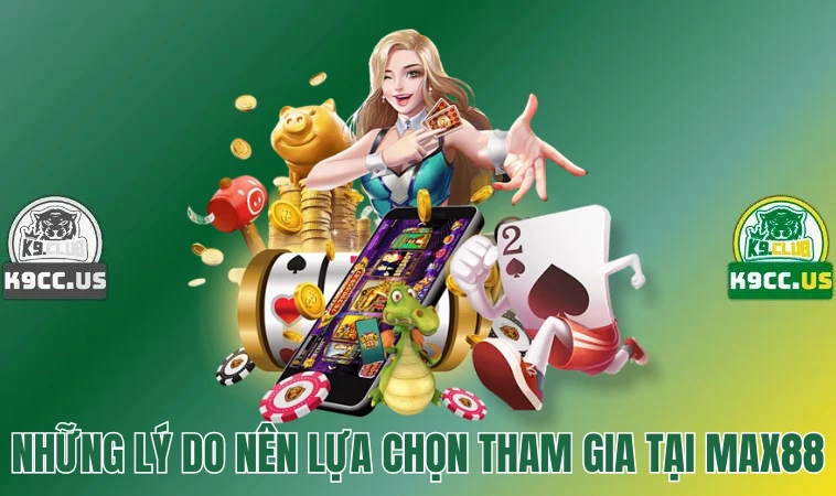 Max88 - Siêu Phẩm Game Cá Cược Trực Tuyến Uy Tín Nhất 3 Những lý do nên lựa chọn tham gia tại Max88